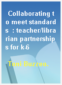 Collaborating to meet standards  : teacher/librarian partnerships for k-6