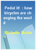 Pedal it!  : how bicycles are changing the world