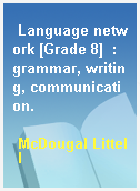 Language network [Grade 8]  : grammar, writing, communication.
