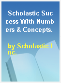Scholastic Success With Numbers & Concepts.