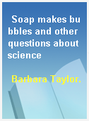 Soap makes bubbles and other questions about science