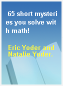 65 short mysteries you solve with math!