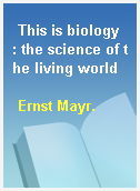 This is biology  : the science of the living world