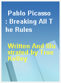 Pablo Picasso  : Breaking All The Rules
