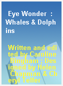 Eye Wonder  : Whales & Dolphins