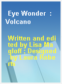 Eye Wonder  : Volcano