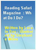 Reading Safari Magazine  : What Do I Do?