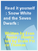 Read it yourself  : Snow White and the Seven Dwarfs :