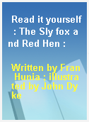 Read it yourself  : The Sly fox and Red Hen :