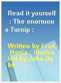 Read it yourself  : The enormous Turnip :