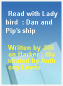Read with Ladybird  : Dan and Pip