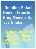 Reading Safari Book  : Francis Frog Meets a Space Snake
