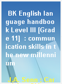BK English language handbook Level III [Grade 11]  : communication skills in the new millennium
