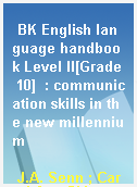BK English language handbook Level II[Grade 10]  : communication skills in the new millennium