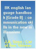 BK english language handbook [Grade 8]  : communication skills in the new millennium