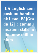 BK English composition handbook Level IV [Grade 12]  : communication skills in the new millennium