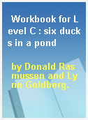 Workbook for Level C : six ducks in a pond