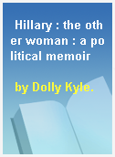 Hillary : the other woman : a political memoir