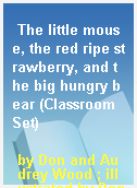 The little mouse, the red ripe strawberry, and the big hungry bear (Classroom Set)