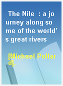 The Nile  : a journey along some of the world
