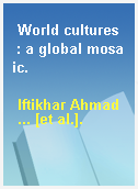 World cultures  : a global mosaic.