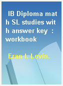 IB Diploma math SL studies with answer key  : workbook