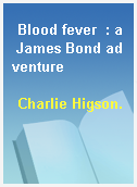 Blood fever  : a James Bond adventure