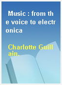 Music : from the voice to electronica