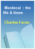 Mordecai  : the life & times