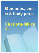 Mummies, bones & body parts