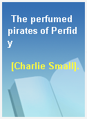 The perfumed pirates of Perfidy