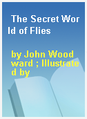 The Secret World of Flies