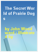 The Secret World of Prairie Dogs
