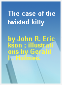 The case of the twisted kitty