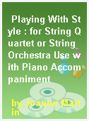 Playing With Style : for String Quartet or String Orchestra Use with Piano Accompaniment