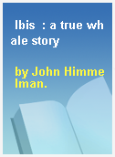 Ibis  : a true whale story