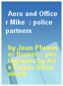 Aero and Officer Mike  : police partners