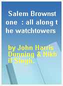 Salem Brownstone  : all along the watchtowers