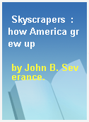 Skyscrapers  : how America grew up