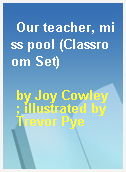 Our teacher, miss pool (Classroom Set)