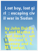 Lost boy, lost girl  : escaping civil war in Sudan