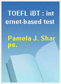 TOEFL iBT : internet-based test