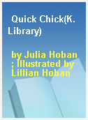 Quick Chick(K. Library)