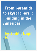 From pyramids to skyscrapers  : building in the Americas