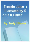 Freckle Juice  : Illustrated by Sonia 0.Lisker