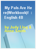 My Pals Are Here(Workbook)!  : English 4B