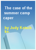 The case of the summer camp caper