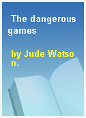 The dangerous games