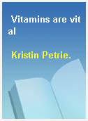 Vitamins are vital