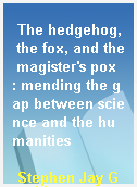 The hedgehog, the fox, and the magister